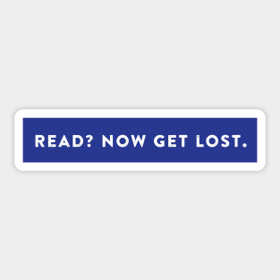 Read? Now get lost Sticker